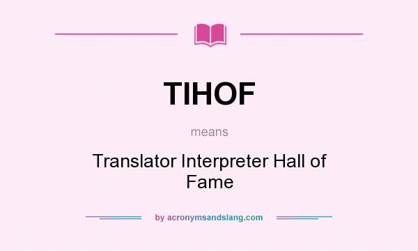 What does TIHOF mean? It stands for Translator Interpreter Hall of Fame