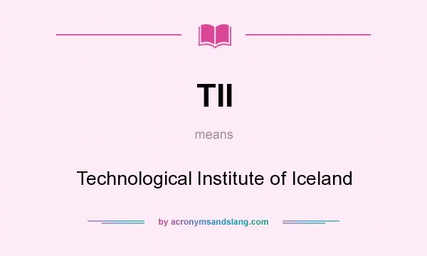 What does TII mean? It stands for Technological Institute of Iceland