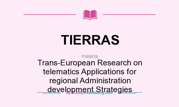 What does TIERRAS mean? It stands for Trans-European Research on telematics Applications for regional Administration development Strategies