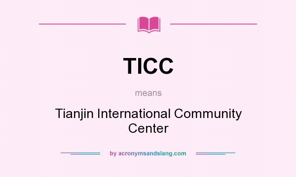 What does TICC mean? It stands for Tianjin International Community Center