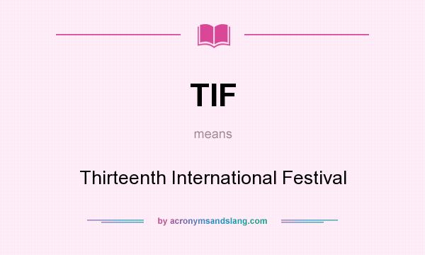 What does TIF mean? It stands for Thirteenth International Festival