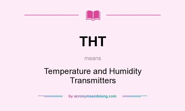 What does THT mean? It stands for Temperature and Humidity Transmitters