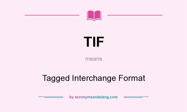 What does TIF mean? It stands for Tagged Interchange Format