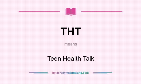 What does THT mean? It stands for Teen Health Talk