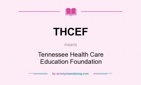 What does THCEF mean? It stands for Tennessee Health Care Education Foundation