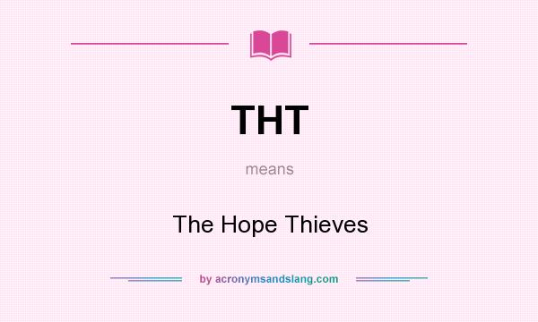 What does THT mean? It stands for The Hope Thieves