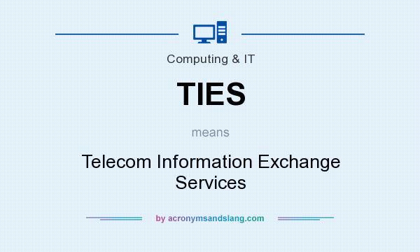 What does TIES mean? It stands for Telecom Information Exchange Services