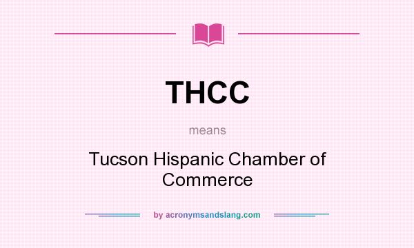 What does THCC mean? It stands for Tucson Hispanic Chamber of Commerce