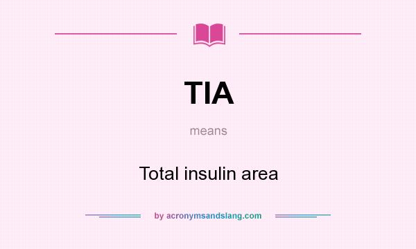 What does TIA mean? It stands for Total insulin area