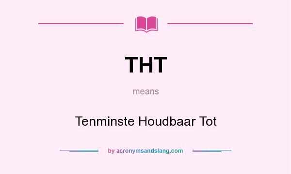 What does THT mean? It stands for Tenminste Houdbaar Tot