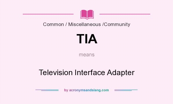 What does TIA mean? It stands for Television Interface Adapter