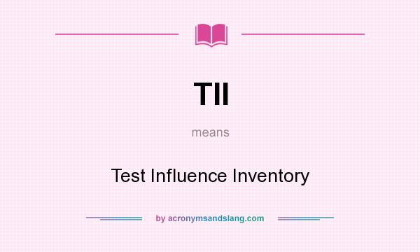What does TII mean? It stands for Test Influence Inventory