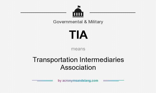 What does TIA mean? It stands for Transportation Intermediaries Association