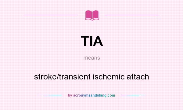 What does TIA mean? It stands for stroke/transient ischemic attach