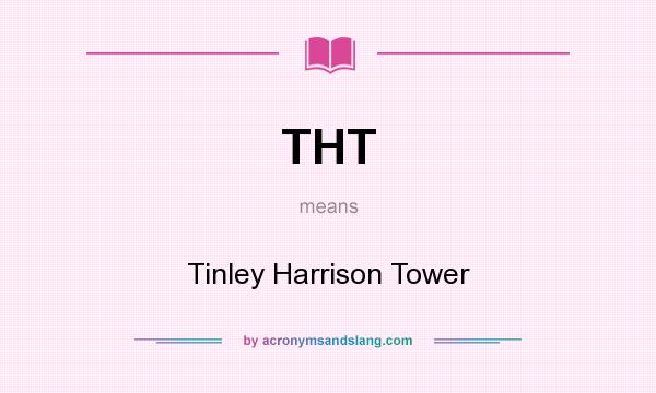 What does THT mean? It stands for Tinley Harrison Tower