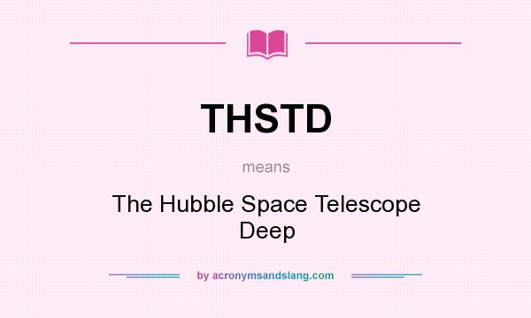 What does THSTD mean? It stands for The Hubble Space Telescope Deep