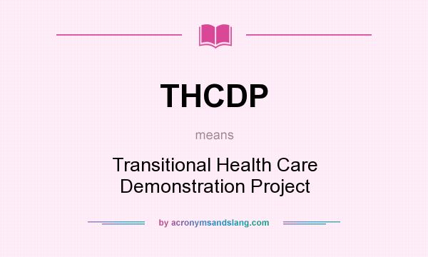 What does THCDP mean? It stands for Transitional Health Care Demonstration Project