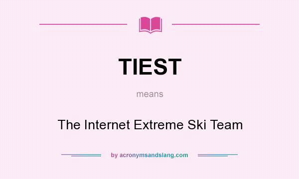 What does TIEST mean? It stands for The Internet Extreme Ski Team