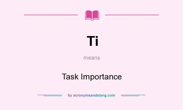 What does Ti mean? It stands for Task Importance