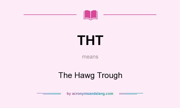 What does THT mean? It stands for The Hawg Trough