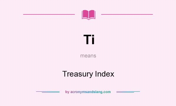 What does Ti mean? It stands for Treasury Index