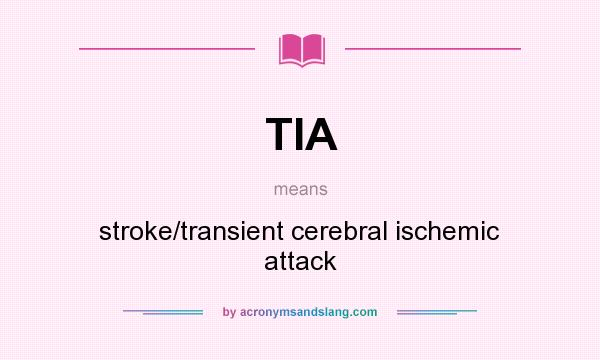 What does TIA mean? It stands for stroke/transient cerebral ischemic attack