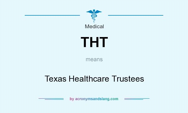 What does THT mean? It stands for Texas Healthcare Trustees