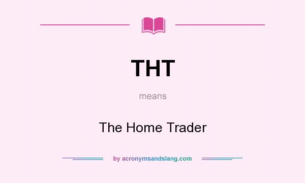 What does THT mean? It stands for The Home Trader