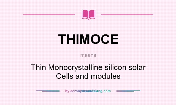 What does THIMOCE mean? It stands for Thin Monocrystalline silicon solar Cells and modules