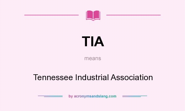 What does TIA mean? It stands for Tennessee Industrial Association