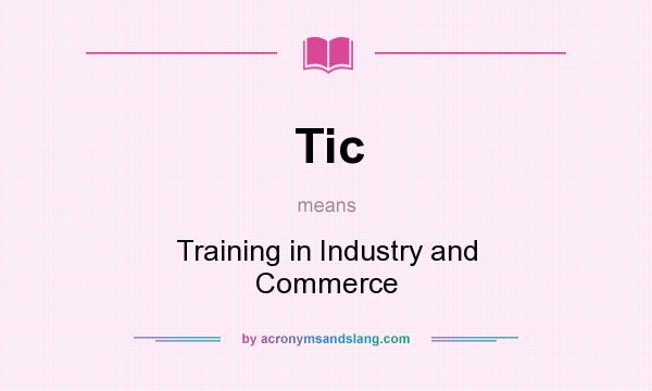 What does Tic mean? It stands for Training in Industry and Commerce