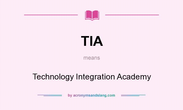What does TIA mean? It stands for Technology Integration Academy