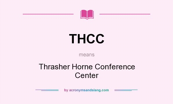 What does THCC mean? It stands for Thrasher Horne Conference Center