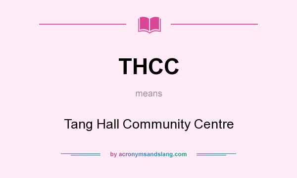 What does THCC mean? It stands for Tang Hall Community Centre