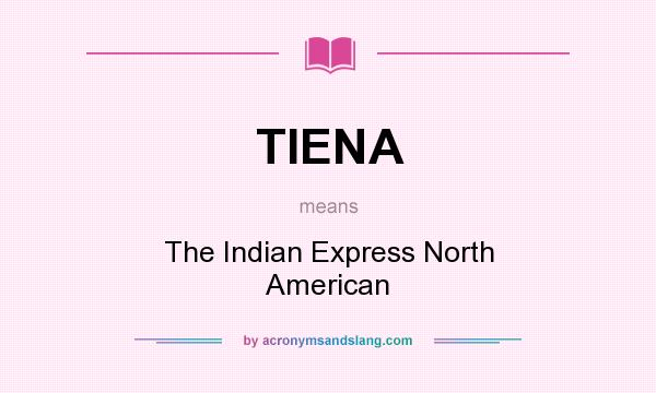 What does TIENA mean? It stands for The Indian Express North American