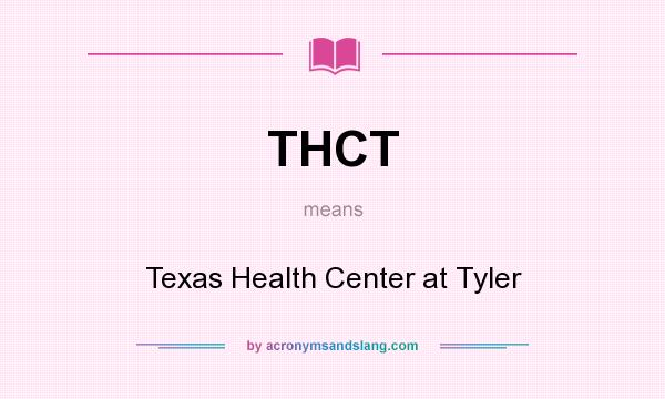 What does THCT mean? It stands for Texas Health Center at Tyler