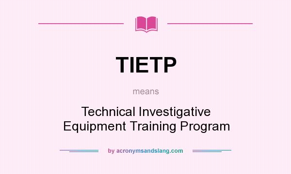What does TIETP mean? It stands for Technical Investigative Equipment Training Program