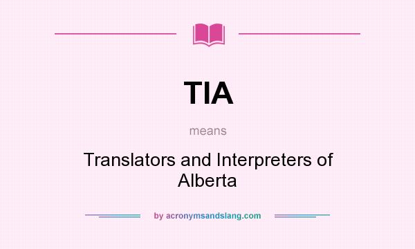What does TIA mean? It stands for Translators and Interpreters of Alberta