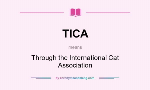 What does TICA mean? It stands for Through the International Cat Association