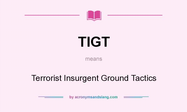 What does TIGT mean? It stands for Terrorist Insurgent Ground Tactics