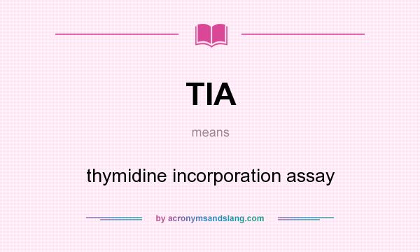 What does TIA mean? It stands for thymidine incorporation assay