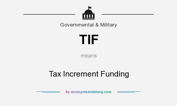 What does TIF mean? It stands for Tax Increment Funding