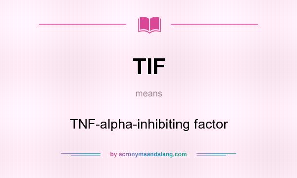 What does TIF mean? It stands for TNF-alpha-inhibiting factor