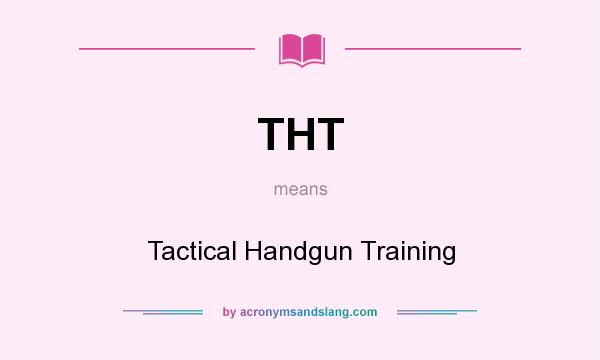What does THT mean? It stands for Tactical Handgun Training