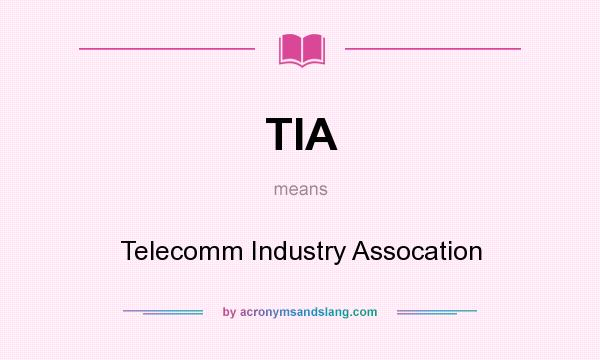 What does TIA mean? It stands for Telecomm Industry Assocation