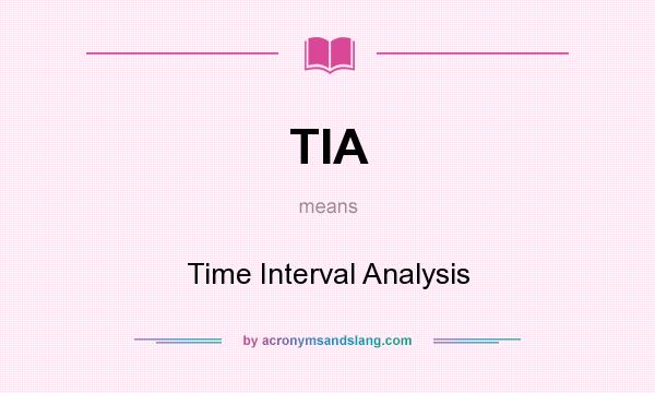 What does TIA mean? It stands for Time Interval Analysis