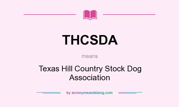 What does THCSDA mean? It stands for Texas Hill Country Stock Dog Association
