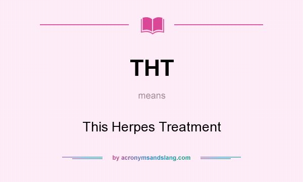 What does THT mean? It stands for This Herpes Treatment