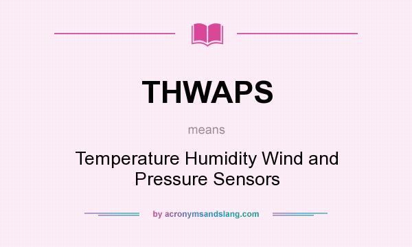 What does THWAPS mean? It stands for Temperature Humidity Wind and Pressure Sensors