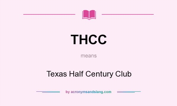 What does THCC mean? It stands for Texas Half Century Club